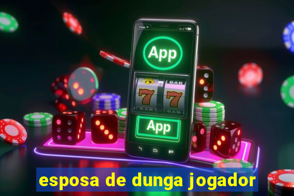 esposa de dunga jogador